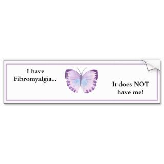 I have Fibromyalgia it does NOT have me Bumper Sticker