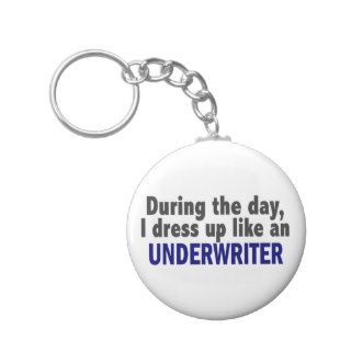During The Day I Dress Up Like An Underwriter Keychain