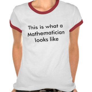 This is what a Mathematician looks like Tshirts