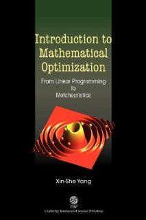Introduction to Mathematical Optimization From Linear Programming to Metaheuristics (9781904602828) Xin She Yang Books