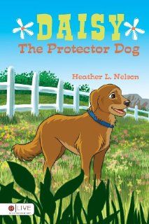 Daisy the Protector Dog Heather L. Nelson 9781618626547 Books