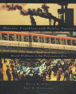 Private Troubles and Public Issues Social Problems in the Postmodern Era David R. Simon, Joel H. Henderson 9780155013681 Books
