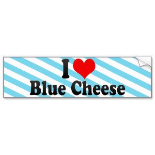I Love Blue Cheese Bumper Stickers