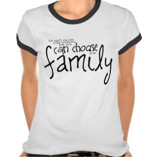 Can't Choose Relatives But Can Choose Your Family T shirt