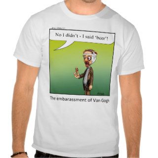 Funny Beer Not Ear Van Gogh Tee Shirt