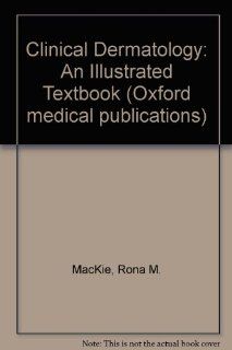 Clinical Dermatology An Illustrated Textbook (Oxford medical publications) (9780192619808) Rona M. MacKie Books