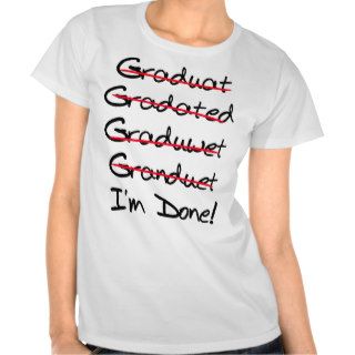 Graduate. I'm Done (Spelling) Tee Shirts
