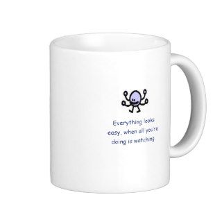 Everything looks easy cup coffee mugs