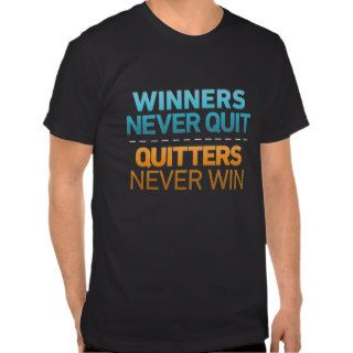 Winners Never QUIT and Quitters Never WIN Quote Tees