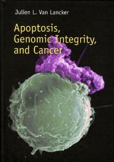 Apoptosis, Genomic Integrity and Cancer (9780240513966) Julien L. Van Lancker Books