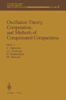 Oscillation Theory, Computation, and Methods of Compensated Compactness (The IMA Volumes in Mathematics and its Applications) C. Dafermos, J.L. Ericksen, D. Kinderlehrer, M. Slemrod 9781461386919 Books