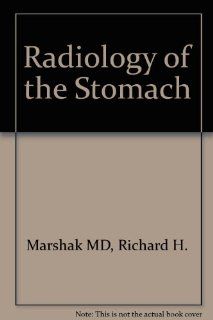 Radiology of the Stomach R. H. Marshak, Ronni Marshak 9780721661247 Books