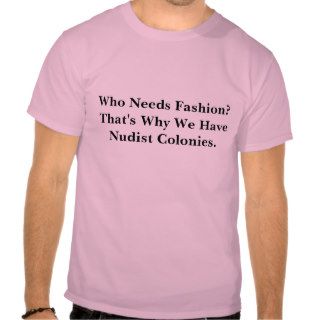 Who Needs Fashion?That's Why We Have Nudist ColT Shirts
