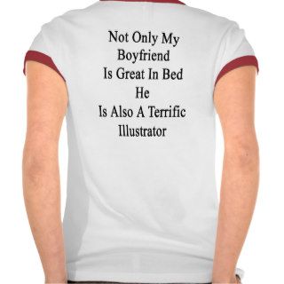 Not Only My Boyfriend Is Great In Bed He Is Also A Tshirt