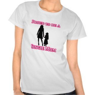 Proud to be a single mom tee shirts