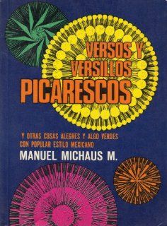 Versos Y Versillos Picarescos Y Otros Cosas Alegres Y Algo Verdes Con Popular Estilo Mexicano Manuel Michaus M. Books
