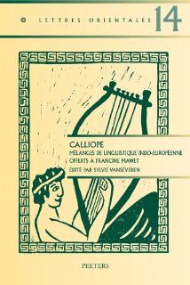 Calliope Melanges de linguistique indo europeenne offerts a Francine Mawet (Lettres Orientales) S Vanseveren 9789042921436 Books