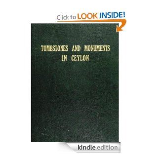 List of inscriptions on tombstones and monuments in Ceylon, of historical or local interest, with an obituary of persons uncommemorated eBook J. Penry Lewis Kindle Store