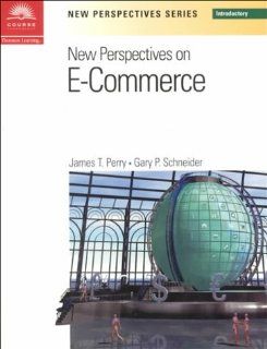 New Perspectives on E Commerce    Introductory James T. Perry, Gary P. Schneider 9780619019297 Books