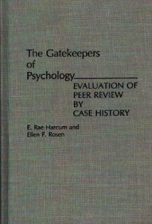 The Gatekeepers of Psychology Evaluation of Peer Review by Case History (9780275945145) E. Rae Harcum, Ellen Rosen Books
