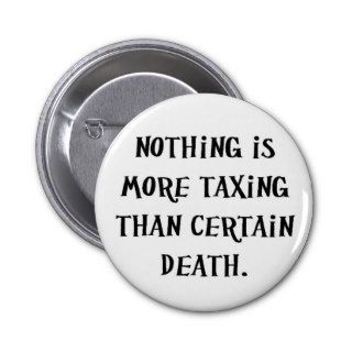 nothing is more taxing than certain death pinback buttons