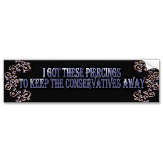 Funny Piercing and Conservative Bumper Sticker