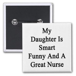 My Daughter Is Smart Funny And A Great Nurse Pins