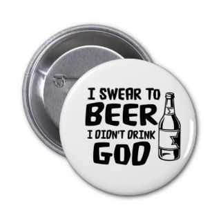 I swear to beer I didn't drink God Pinback Button