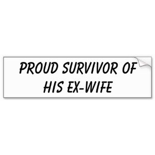 Proud survivor of his Ex Wife bumper sticker
