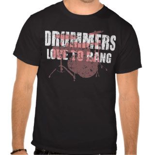 Drummers love to bang t shirt