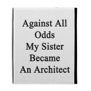 Against All Odds My Sister Became An Architect iPad Folio Case