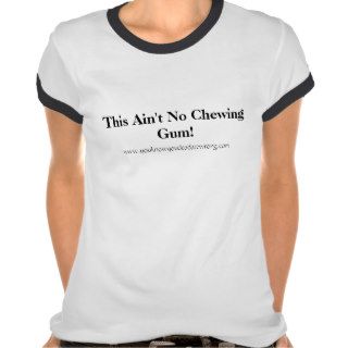 This Ain't No Chewing Gum, www.youknowyoudeadaTee Shirts