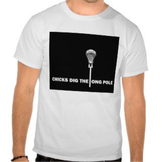 'CHICKS DIG THE LONG POLE' LACROSSE FUNNY T SHIRT