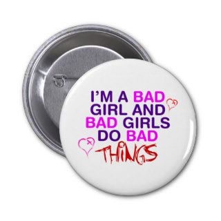 Im A Bad Girl And Bad Girls Do Bad Things   EMO Pin