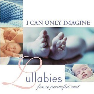 I Can Only Imagine Lullabies for a Peaceful Rest Music