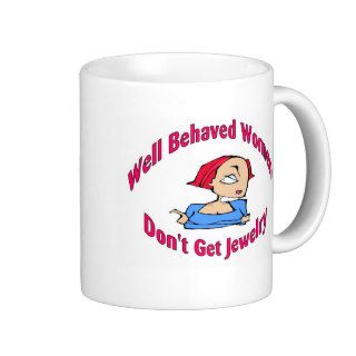 Well Behaved Women Don't Get Jewelry Coffee Mug
