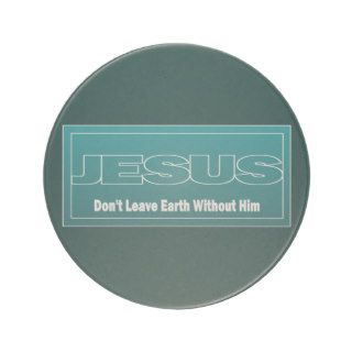 JESUS Don't Leave Earth Without Him Coasters