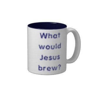What would Jesus brew? Coffee Mug