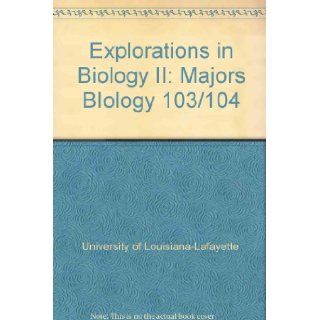 Explorations in Biology II Majors BIology 103/104 University of Louisiana Lafayette 9780738012896 Books