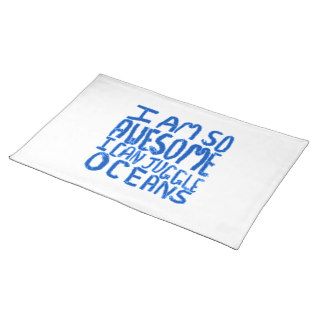 I Am So Awesome I Can Juggle Oceans. Slogan. Place Mat
