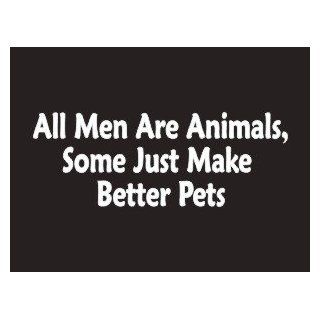 #107 All Men Are Animals Some Just Make Better Pets Bumper Sticker / Vinyl Decal Automotive