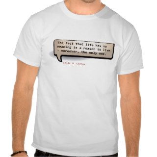 Emile M. Cioran The fact that life has no meaning Tshirts
