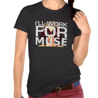 TEE I'll Work for Muse