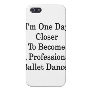 I'm One Day Closer To Become A Professional Ballet iPhone 5 Cases