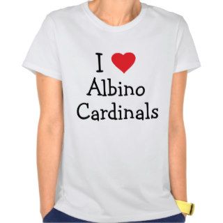 I love Albino Cardinals T Shirt