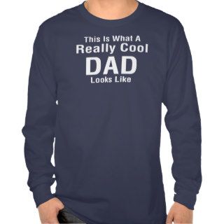 This Is What A Really Cool DAD Looks Like FUNNY T Shirt