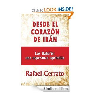 Desde el corazon de Iran Los Bah's una esperanza oprimida (Spanish Edition) eBook Rafael Cerrato Kindle Store