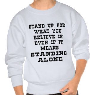 Stand Up For What You Believe In Even If It Means Pullover Sweatshirts