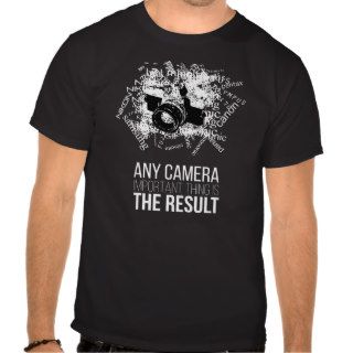 any camera, important thing is the result tee shirt