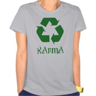 Karma Recycle What Goes Around Comes Around Tees